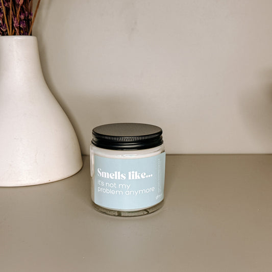 Smells Like... It's not my problem anymore Retirement Scented Candle